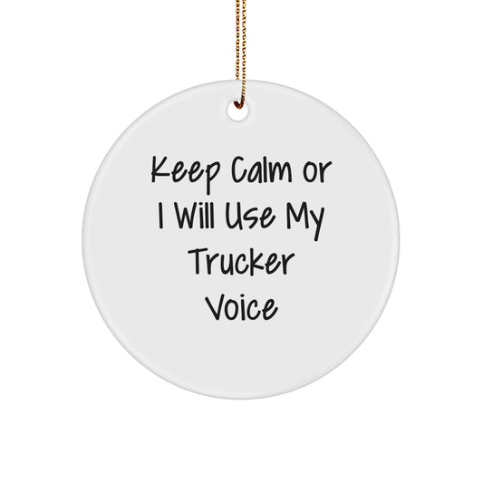 Funny Trucker Gifts for Men, Trucker Christmas Unique Gifts, Circle Ornament with Funny Quote 'Keep Calm Or I Will Use My Trucker Voice' - Image 1