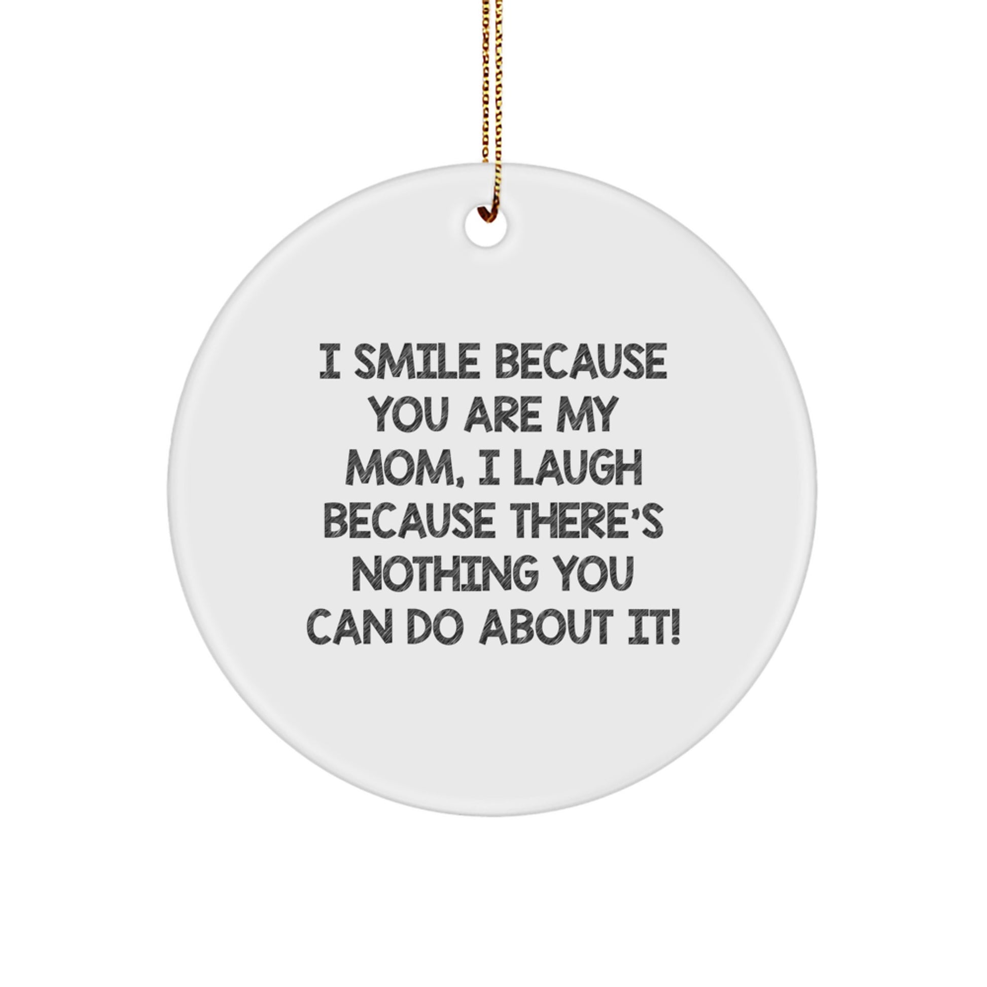 Funny Mom Gifts from Family for Christmas Unique Circle Ornament I Smile Because You Are My Mom - Image 1