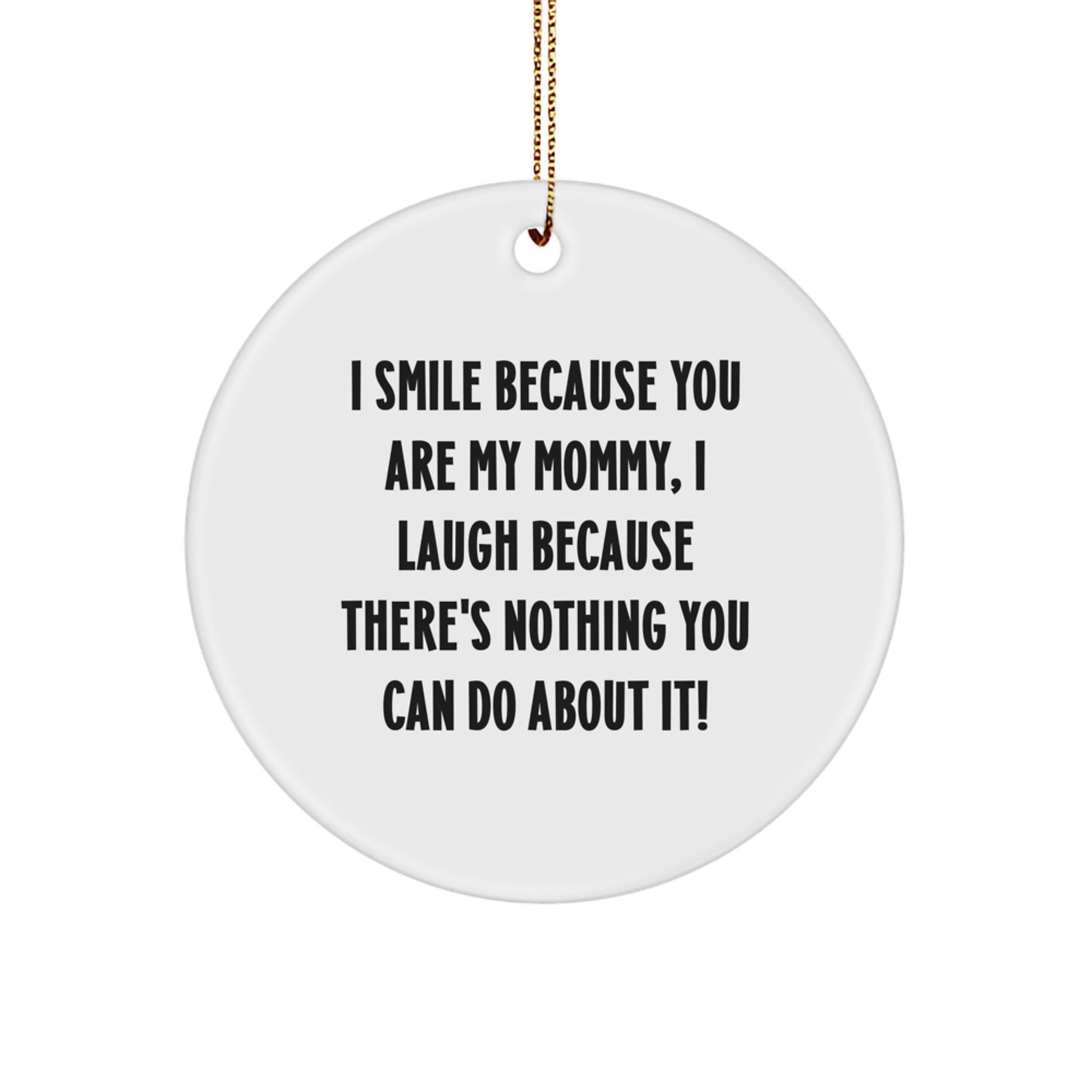 Funny Mommy Circle Ornaments, Gifts from Family - Unique Mommy Christmas Unique Gifts for Mom, I Smile Because You Are My Mommy - Image 1