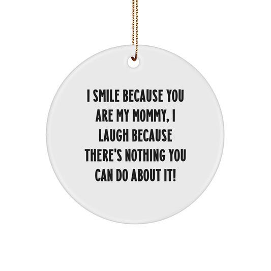 Funny Mommy Circle Ornaments, Gifts from Family - Unique Mommy Christmas Unique Gifts for Mom, I Smile Because You Are My Mommy - Image 1