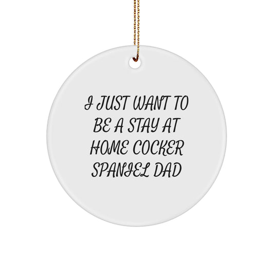 Funny Cocker Spaniel Dad Gifts for Men, Cocker Spaniel Dog Circle Ornament for Christmas Unique Gifts from Friends, Stay At Home Cocker Spaniel Dad - Image 1