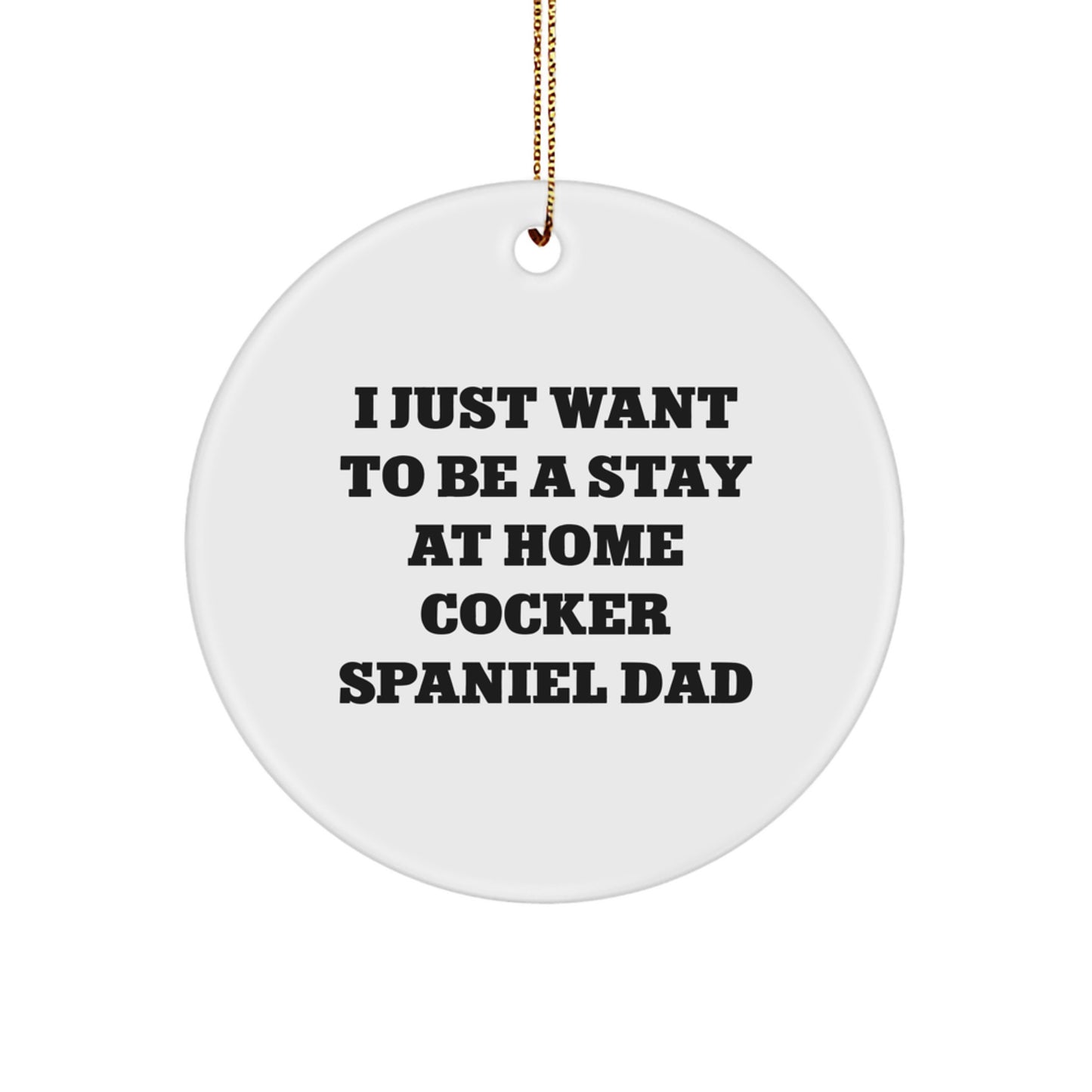 Funny Cocker Spaniel Dog Circle Ornament for Christmas Unique Gifts from Dad to Men, Women, Friends, or Family, Inspirational Quote - Image 1