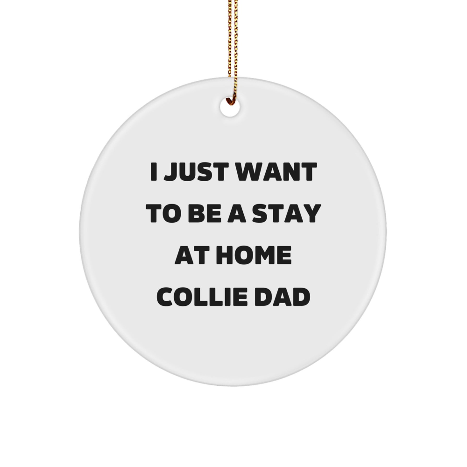 Funny Collie Dog Dad Christmas Unique Gifts from Men to Men, Collie Dog Lover Circle Ornament with I Just Want To Be A Stay At Home Collie Dad Quote - Image 1