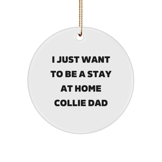 Funny Collie Dog Dad Christmas Unique Gifts from Men to Men, Collie Dog Lover Circle Ornament with I Just Want To Be A Stay At Home Collie Dad Quote - Image 1