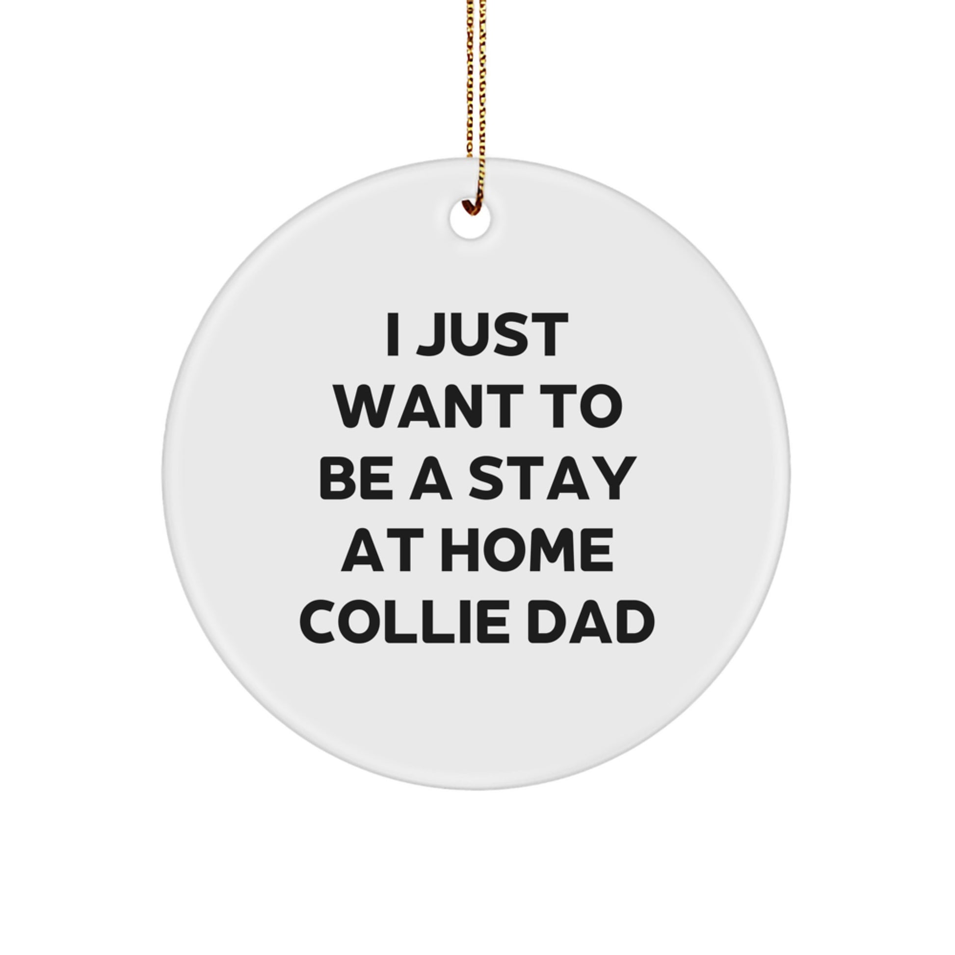 Funny Collie Dog Circle Ornament, Gifts from Dad for Men, Unique Christmas Decorations, I Just Want To Be A Stay At Home Collie Dad - Image 1