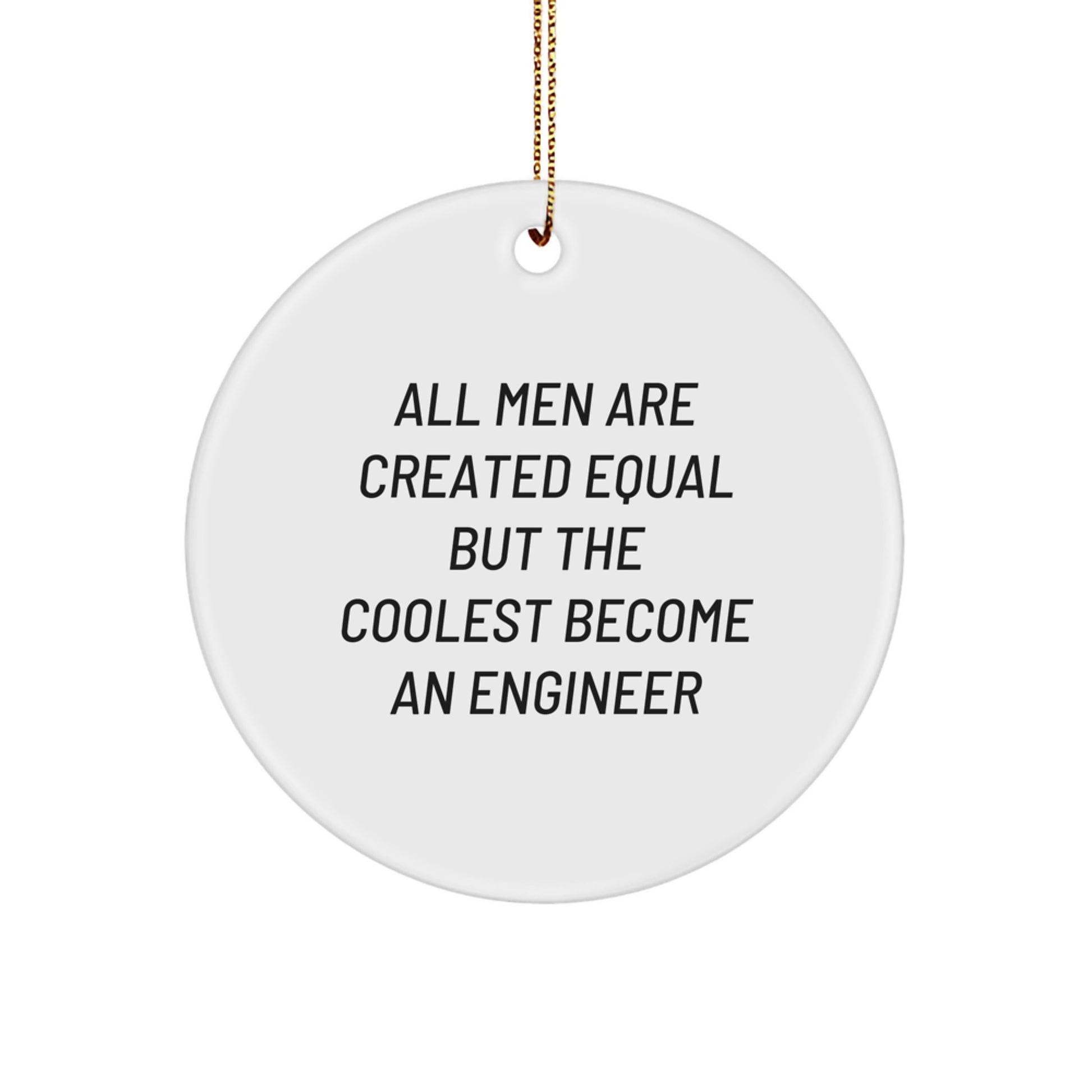 Funny Engineer Gifts for Men - Circle Ornament, 'All Men Are Created Equal But The Coolest Become An Engineer' Christmas Unique Gifts from Friends - Image 1