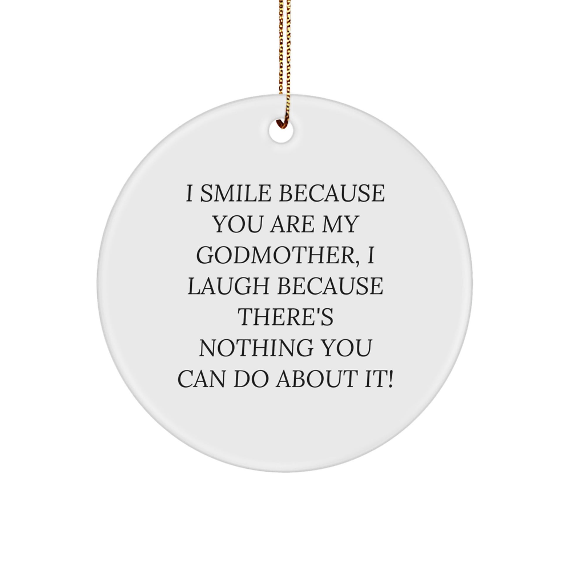Funny Godmother Gifts for Her - I Smile Because You Are My Godmother, Circle Ornament with Gold Cord, Perfect for Christmas Unique Gifts from Family, Friends, or Coworkers - Image 1