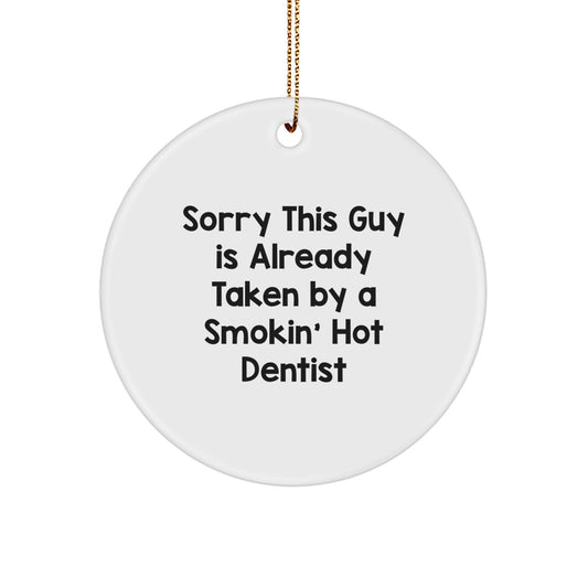 Funny Dentist Circle Ornaments Gifts from Friends, Coworkers, Family to Dentists, Men, Women, Christmas Unique Ornaments, 'Sorry This Guy Is Already Taken By A Smokin' Hot Dentist' - Image 1