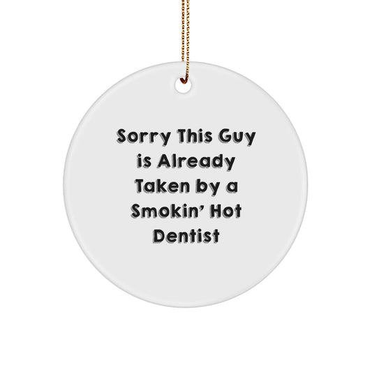 Funny Dentist Gifts from Friends for Dentist Christmas Unique Circle Ornaments with Sorry This Guy Is Already Taken By A Smokin' Hot Dentist Quote - Image 1