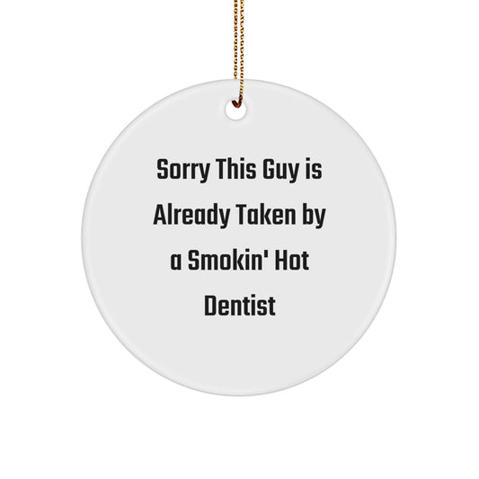 Funny Gifts from Men for Dentist - Unique Christmas Circle Ornament - Sorry 'This Guy Is Already Taken By A Smokin' Hot Dentist' - Image 1