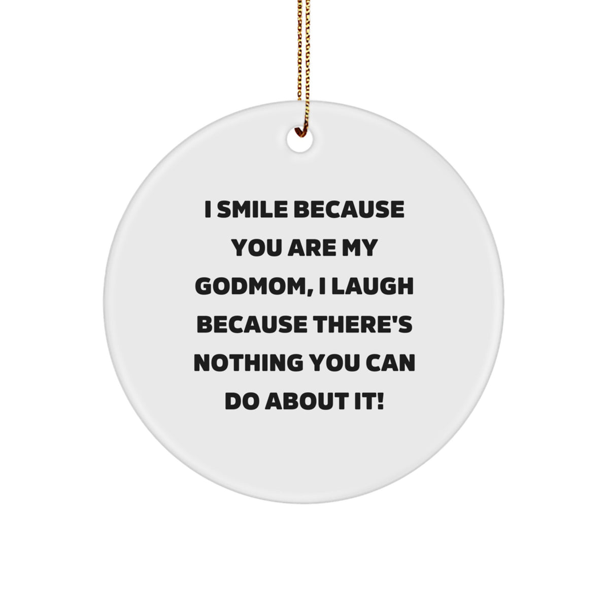 Funny Godmom Gifts - Godmom Circle Ornament with 'I Smile Because You Are My Godmom, I Laugh Because There's Nothing You Can Do About It!'-Unique Christmas Unique Gifts for Godmom - Image 1