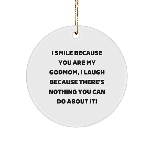 Funny Godmom Gifts - Godmom Circle Ornament with 'I Smile Because You Are My Godmom, I Laugh Because There's Nothing You Can Do About It!'-Unique Christmas Unique Gifts for Godmom - Image 1