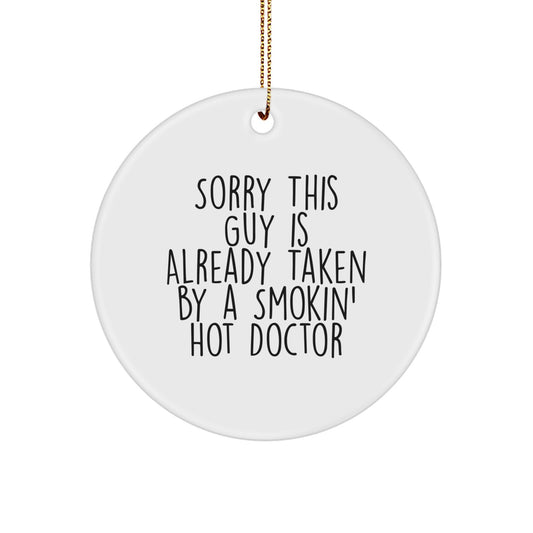 Funny Doctor Gifts for Him, Circle Ornament, 'Sorry This Guy Is Already Taken By A Smokin' Hot Doctor', Christmas Unique Ornaments for Men by Friends, Family - Image 1