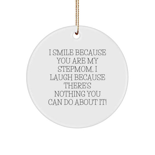 Funny Stepmom Gift, Stepmom Circle Ornament for Christmas - 'I Smile Because You Are My Stepmom, I Laugh Because There's Nothing You Can Do About It!' - Image 1