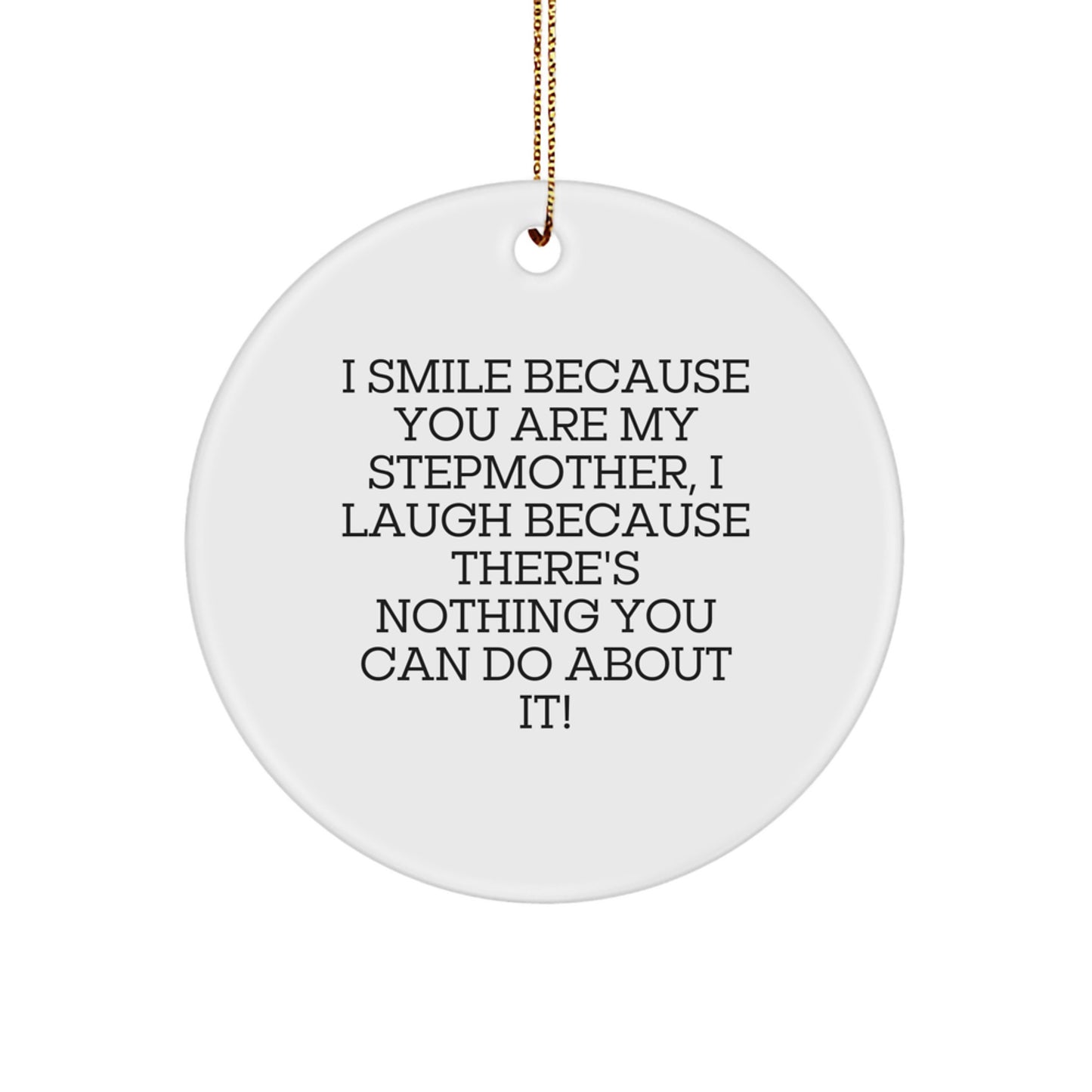 Gifts from Family Members Funny Stepmother Christmas Circle Ornament 'I Smile Because You Are My Stepmother, I Laugh Because There's Nothing You Can Do About It!' - Image 1