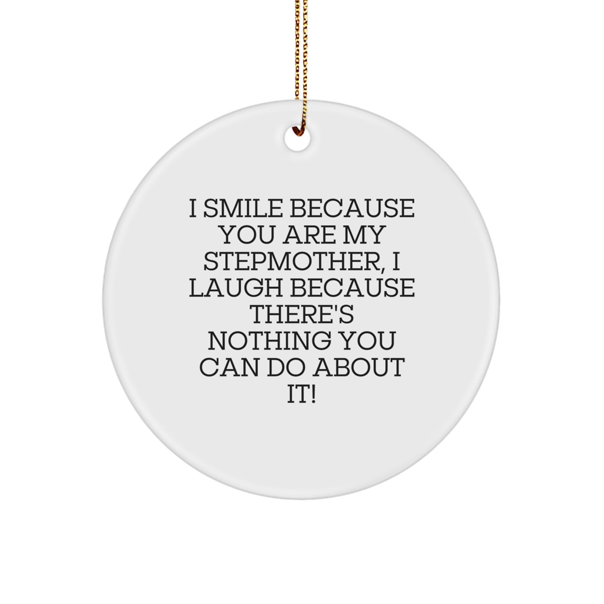 Gifts from Family Members Funny Stepmother Christmas Circle Ornament 'I Smile Because You Are My Stepmother, I Laugh Because There's Nothing You Can Do About It!' - Image 1