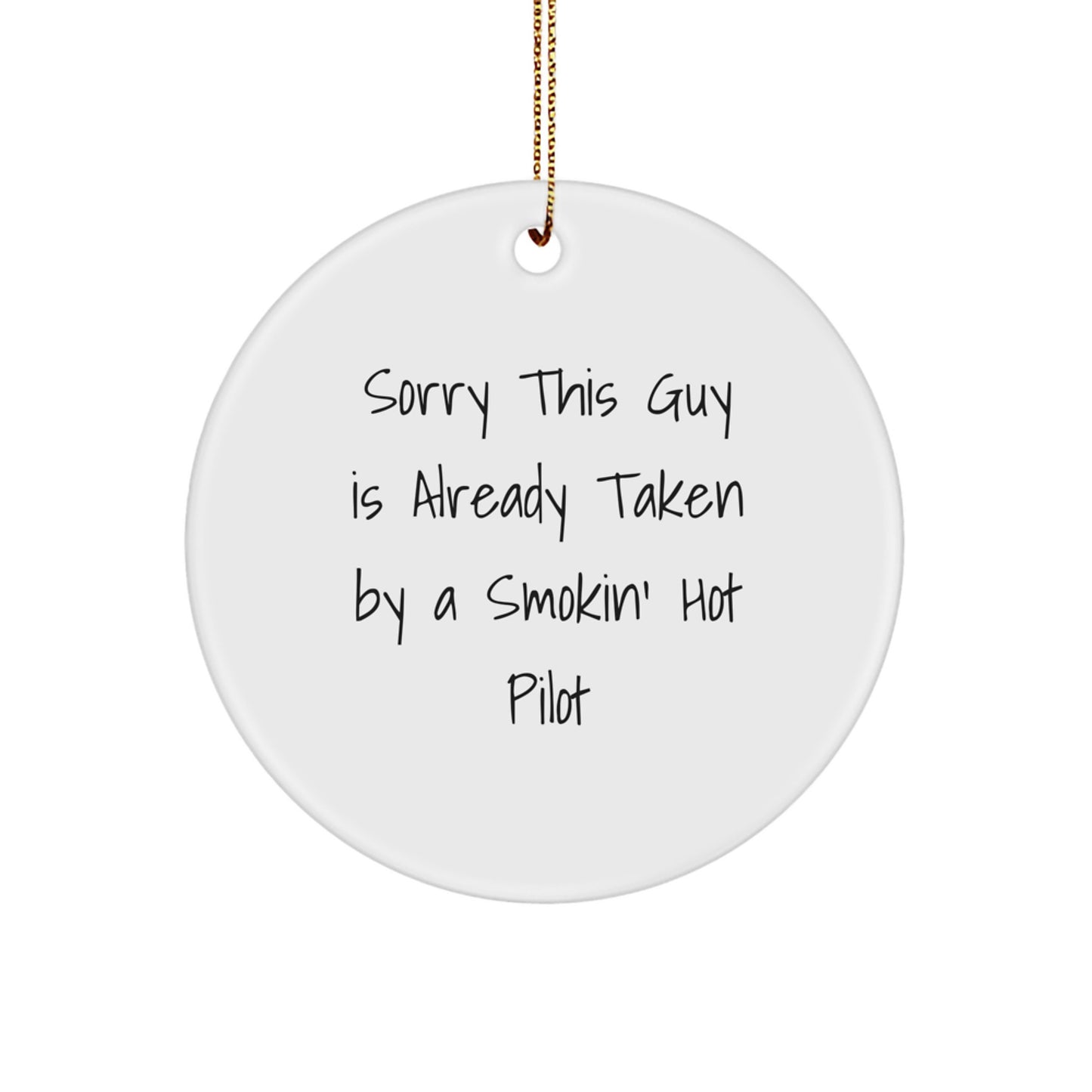 Funny Pilot Christmas Unique Gifts for Him from Friends, Unique Circle Ornament Quote Sorry This Guy Is Already Taken By A Smokin' Hot Pilot - Image 1