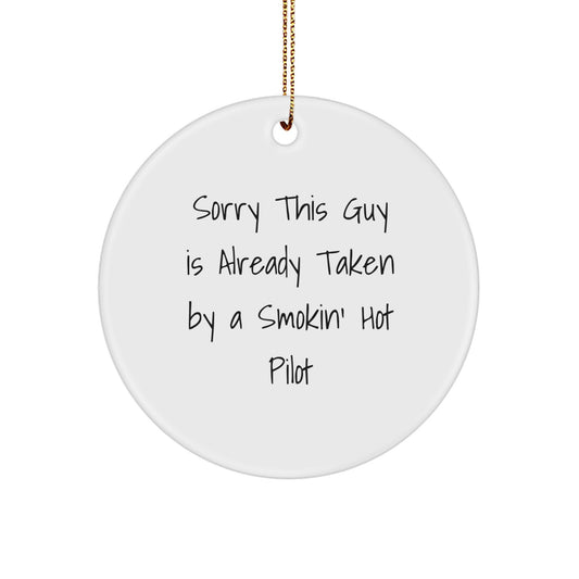 Funny Pilot Christmas Unique Gifts for Him from Friends, Unique Circle Ornament Quote Sorry This Guy Is Already Taken By A Smokin' Hot Pilot - Image 1