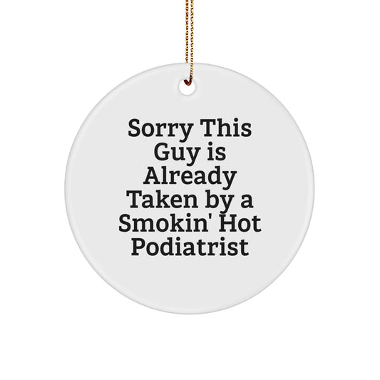 Funny Podiatrist Gifts for Men, Circle Ornament with Sorry 'This Guy Is Already Taken' Quote, Christmas Unique Presents for Podiatrist Friends - Image 1