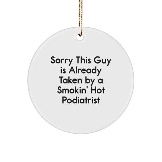 Funny Podiatrist Gifts for Men - Circle Ornament, Sorry This Guy Is Already Taken By A Smokin' Hot Podiatrist, Christmas Unique - Image 1