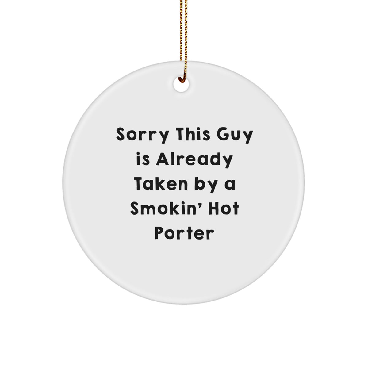 Funny Gifts for Porter, Cute Porter Circle Ornament, Sorry This Guy Is Already Taken By A Smokin' Hot Porter - Image 1
