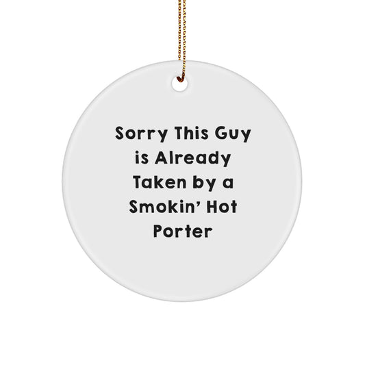 Funny Gifts for Porter, Cute Porter Circle Ornament, Sorry This Guy Is Already Taken By A Smokin' Hot Porter - Image 1