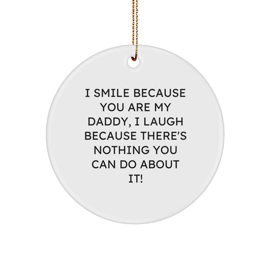 Funny Daddy Gifts for Men - I Smile Because You Are My Daddy, Circle Ornament with Gold Cord, Gifts from Family for Christmas Unique Gifts - Image 1