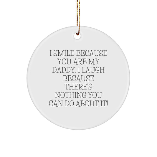 Funny Daddy Gifts from Men for Christmas Unique Circle Ornament I Smile Because You Are My Daddy - Durable MDF with High-Gloss Finish - Image 1