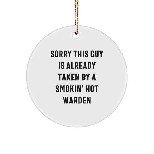 Warden Gifts Funny Circle Ornament Sorry This Guy Is Already Taken By A Smokin' Hot Warden Gifts from Friends to Warden - Image 1