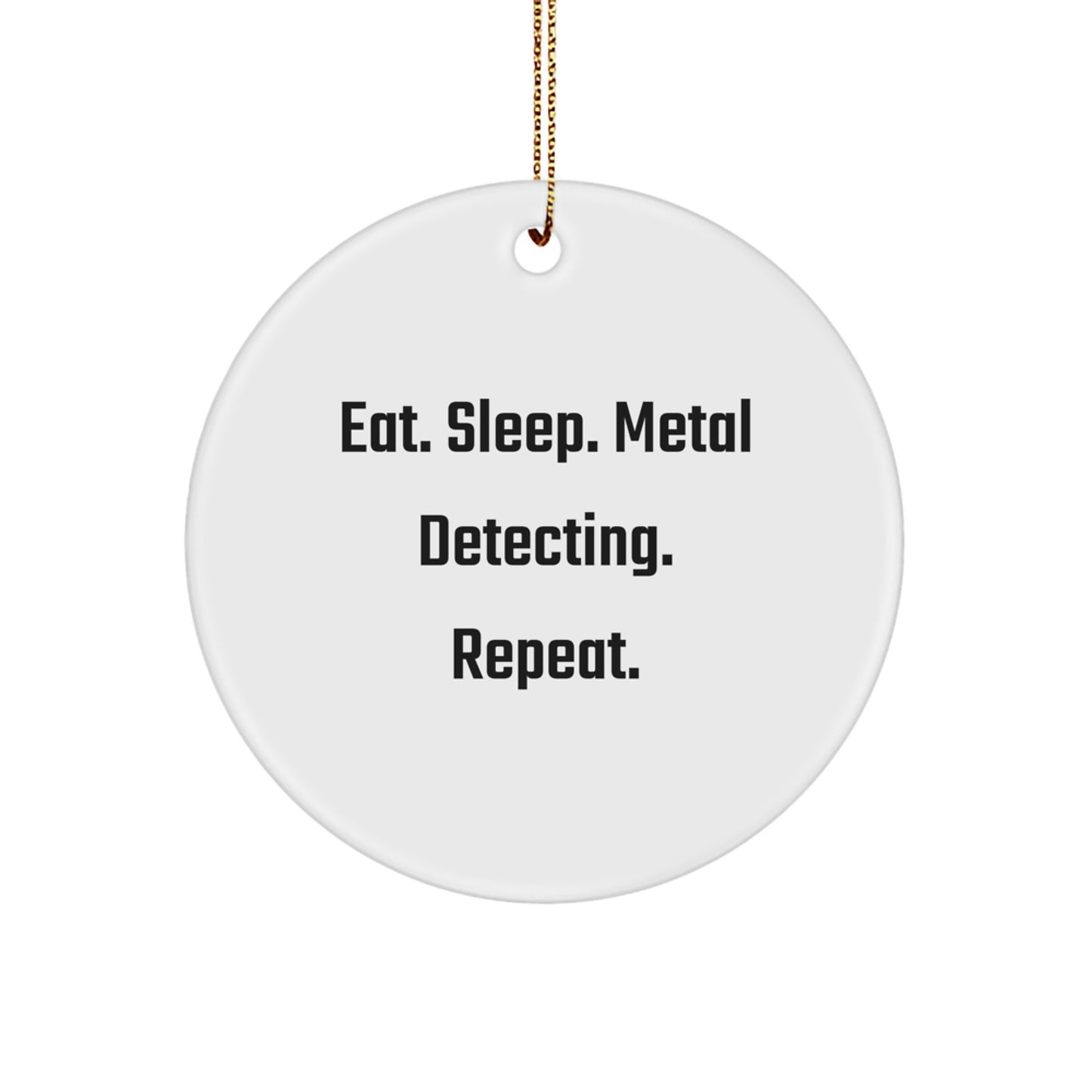 Metal Detecting Enthusiast Gifts from Friends - Eat. Sleep. Metal Detecting. Repeat. Circle Ornament for Men, Women, and Family - Unique Christmas Memorable Present - Image 1