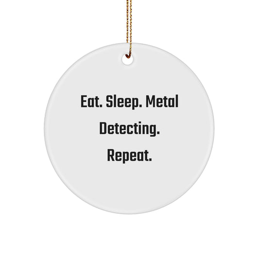 Metal Detecting Enthusiast Gifts from Friends - Eat. Sleep. Metal Detecting. Repeat. Circle Ornament for Men, Women, and Family - Unique Christmas Memorable Present - Image 1