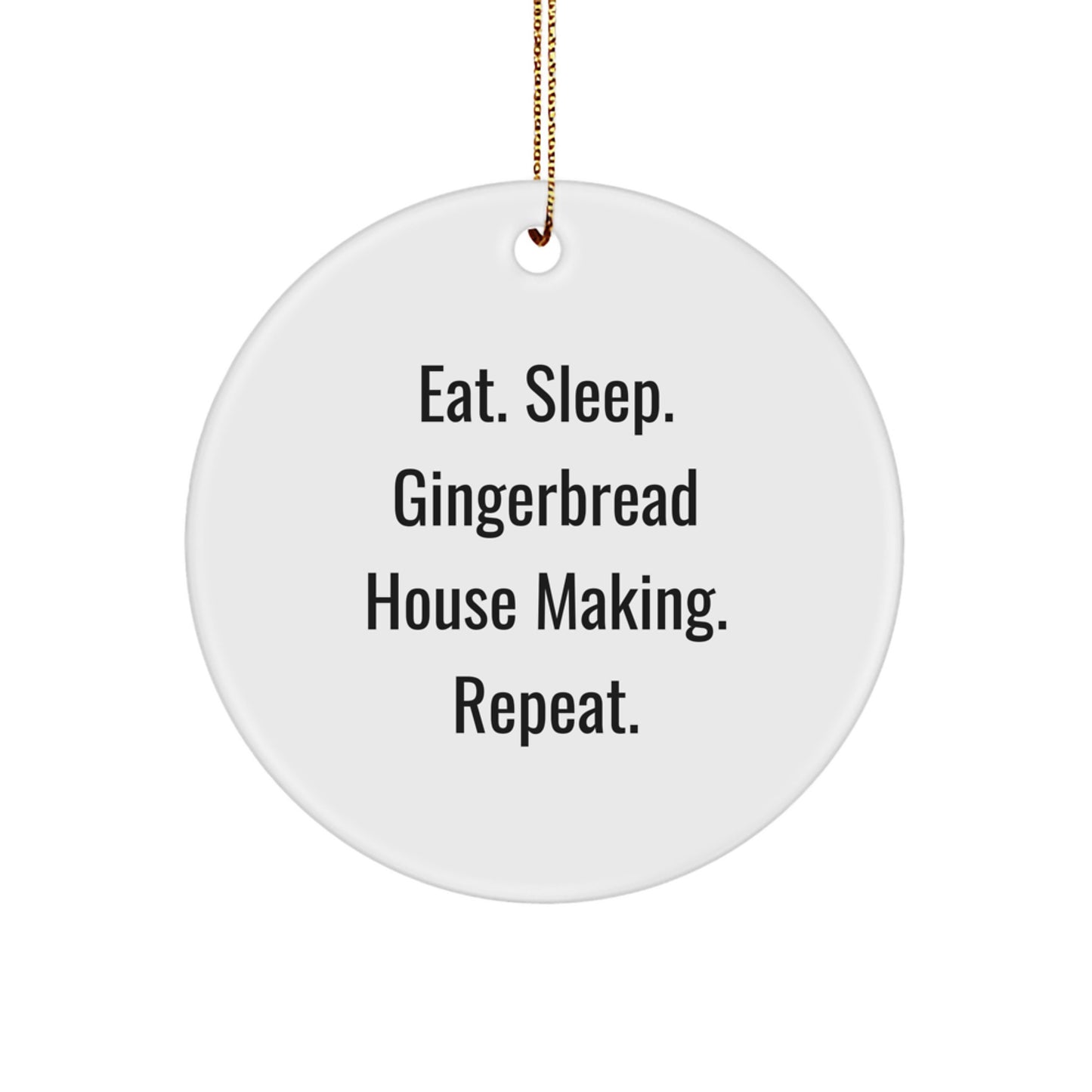 Gingerbread House Making Gifts, Eat. Sleep. Gingerbread House Making. Repeat., Circle Ornament for Christmas, Gifts from Family, Friends, or Coworkers - Image 1