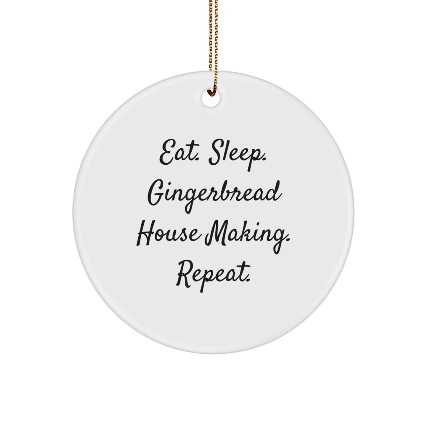 Gingerbread House Making Gifts from Friends, Family, or Coworkers - Eat. Sleep. Gingerbread House Making. Repeat. Circle Ornament for Christmas - Image 1