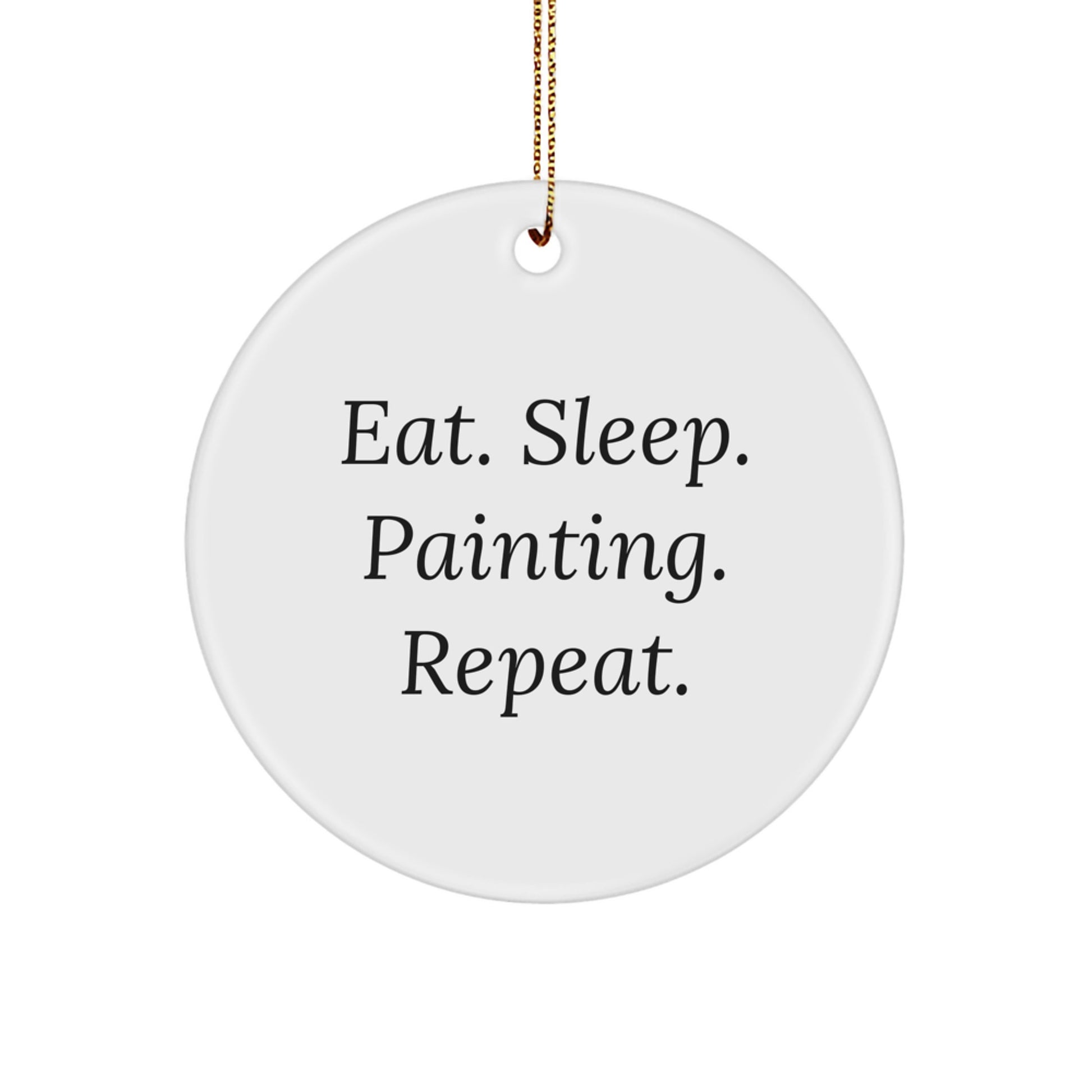Funny Painting Quotes Circle Ornament, Eat. Sleep. Painting. Repeat., Gifts from Friends, Gifts for Painting Enthusiasts, Christmas Unique Symbols - Image 1