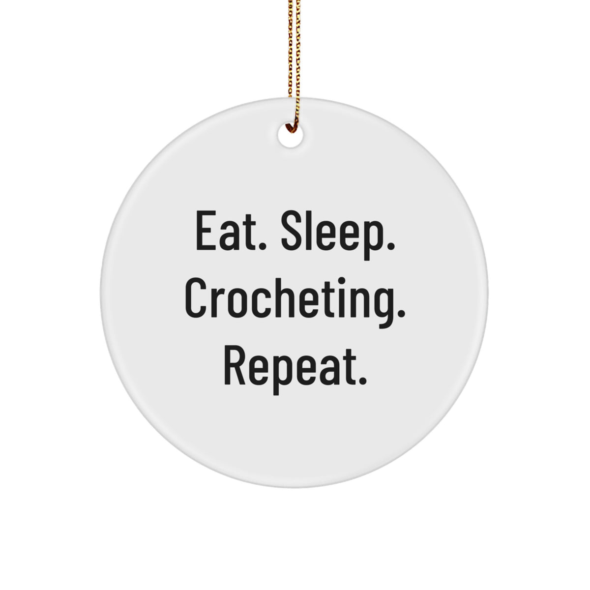 Crocheting Fun Gifts from Friends - Eat Sleep Crocheting Repeat Circle Ornament Christmas Unique Gifts - Image 1
