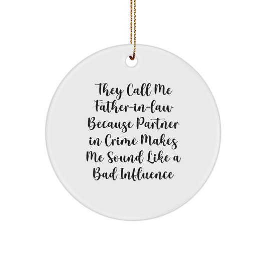 Funny Father-in-law Gifts for Men, Circle Ornament with 'They Call Me Father-in-law Because Partner In Crime Makes Me Sound Like A Bad Influence', Christmas Unique Gifts from Family - Image 1
