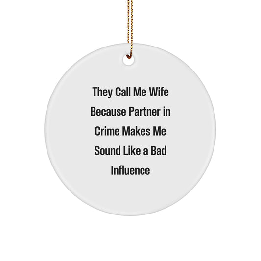 Funny Christmas Unique Gifts for Wife, Witty Love Circle Ornament, They Call Me Wife Because Partner In Crime Makes Me Sound Like A Bad Influence, Wife Gifts, Gifts from Husband to Wife - Image 1