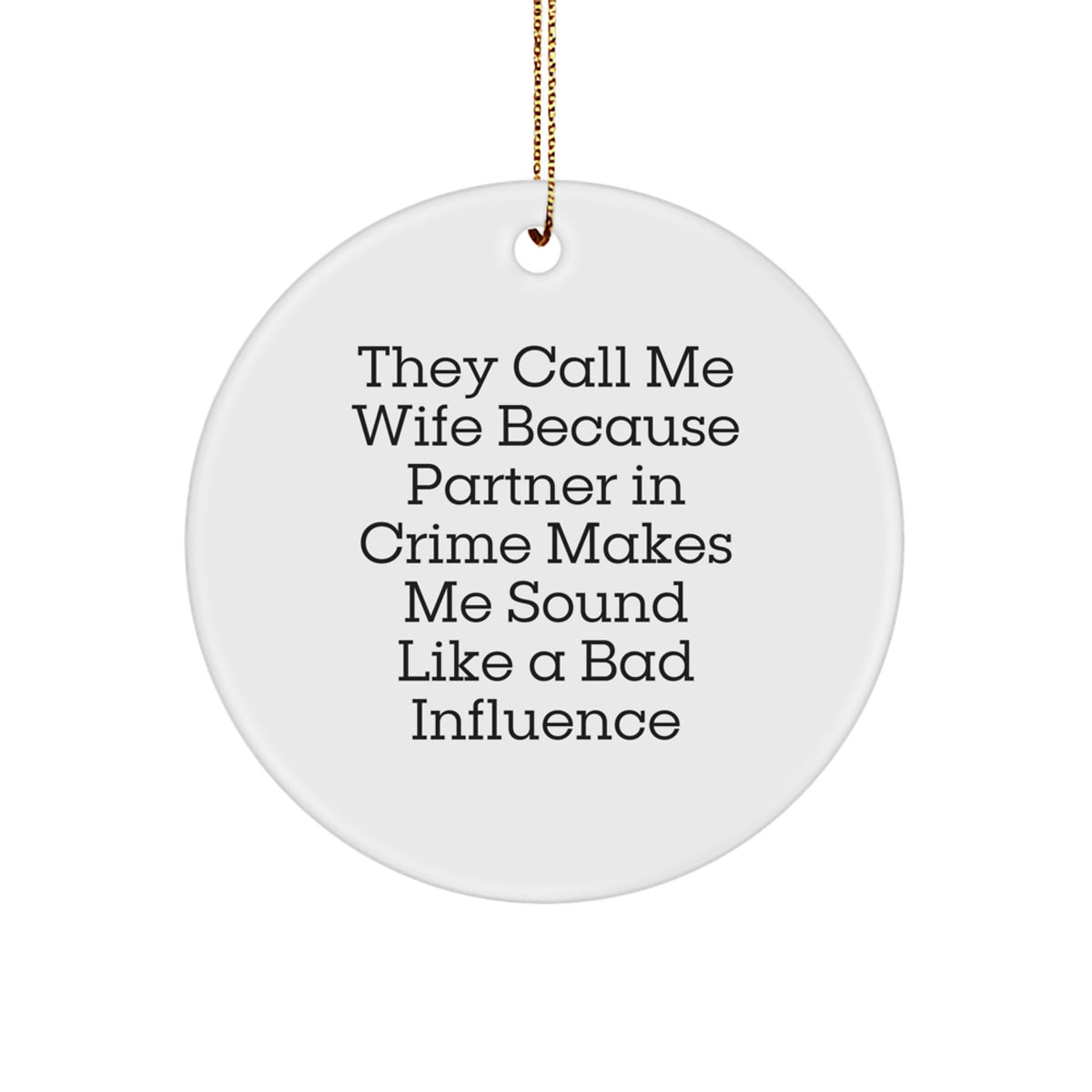 Funny Wife Christmas Circle Ornament Gifts from Men to Wife, Wife Circle Ornament, They Call Me Wife Because Partner In Crime Makes Me Sound Like A Bad Influence - Image 1