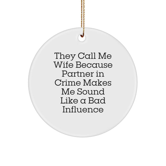 Funny Wife Christmas Circle Ornament Gifts from Men to Wife, Wife Circle Ornament, They Call Me Wife Because Partner In Crime Makes Me Sound Like A Bad Influence - Image 1
