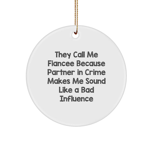 Funny Fiancee Gifts from Men, Unique Christmas Circle Ornaments for Her, They Call Me 'Fiancee' Because Quote, Handcrafted MDF Circle - Image 1