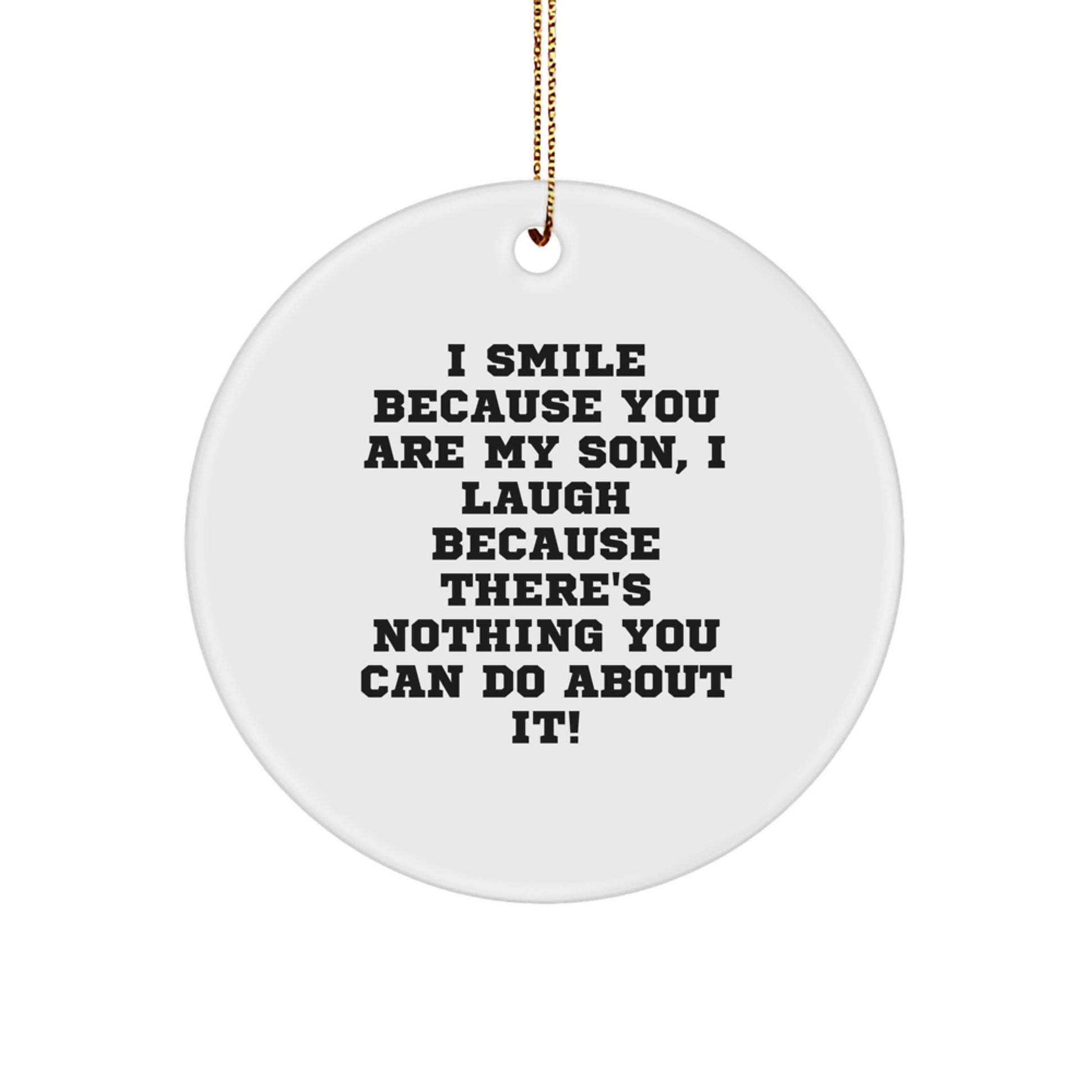 Funny Son Circle Ornament Gifts from Family Members, Unique Christmas Ornaments for Son, I Smile Because You Are My Son, I Laugh Because There's Nothing You Can Do About It! - Image 1