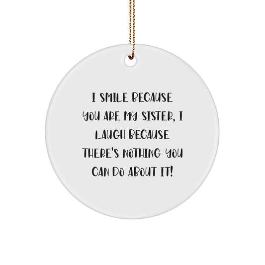 Funny Sister Circle Ornament Gifts from Family, I Smile Because You Are My Sister, Unique Christmas Unique Gifts for Sister - Image 1