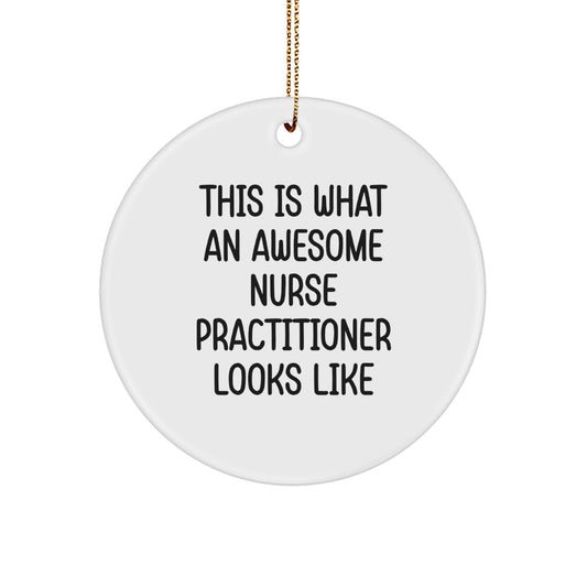 Funny Nurse Practitioner Gifts, This Is What An Awesome Nurse Practitioner Looks Like, Circle Ornament for Christmas, Gifts from Family to Awesome Nurse Practitioners, Perfect for Home Decor - Image 1