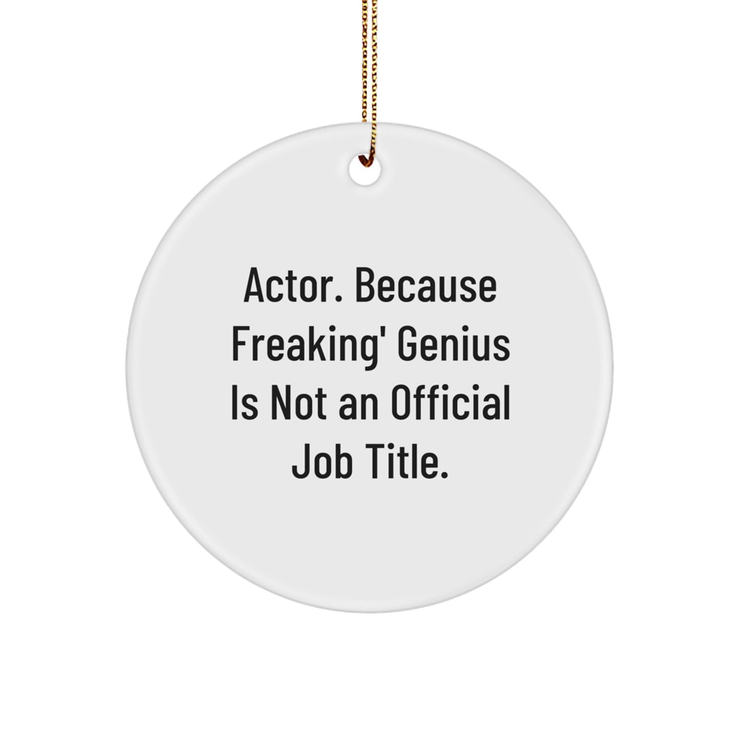 Actor genius Circle Ornament, Funny Gifts for Actor from Friends, 2.75' Tall, MDF, Sublimation Printed, 'Actor Because Freaking genius Is Not An Official Job Title.' - Image 1