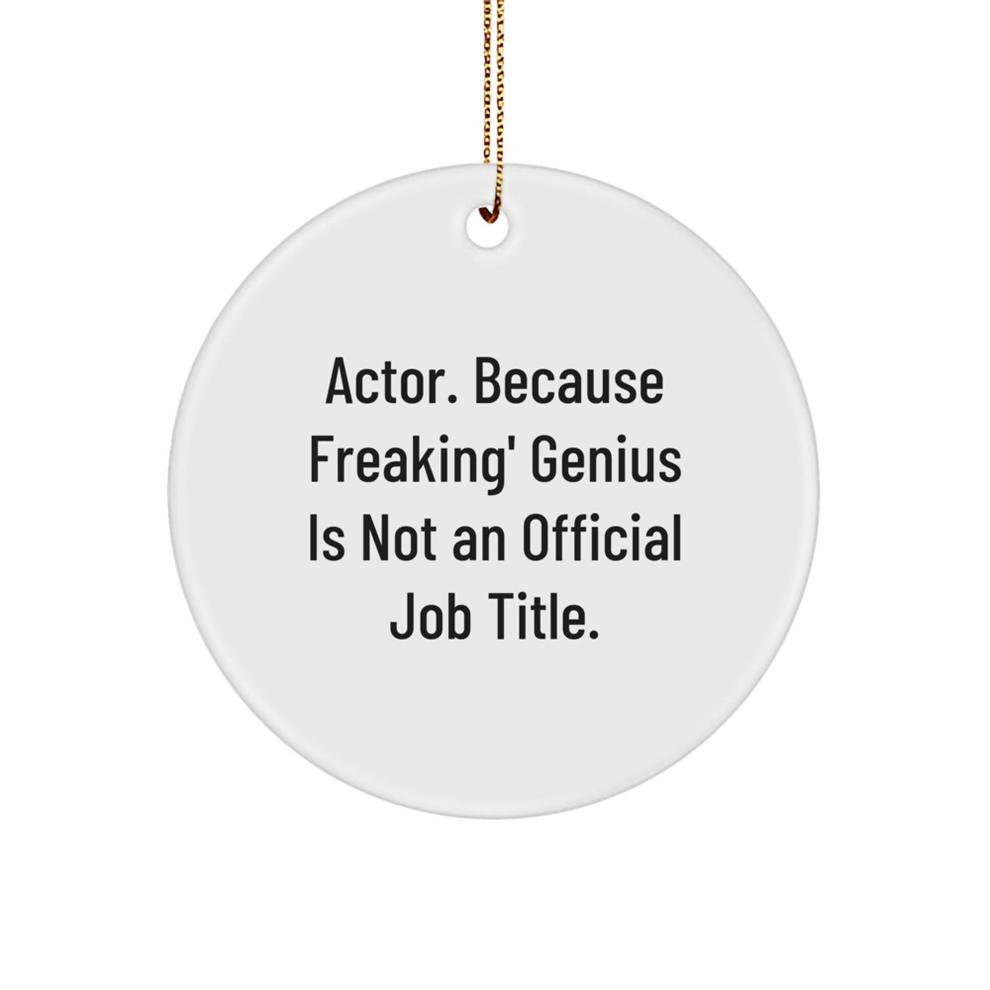Actor genius Circle Ornament, Funny Gifts for Actor from Friends, 2.75' Tall, MDF, Sublimation Printed, 'Actor Because Freaking genius Is Not An Official Job Title.' - Image 1