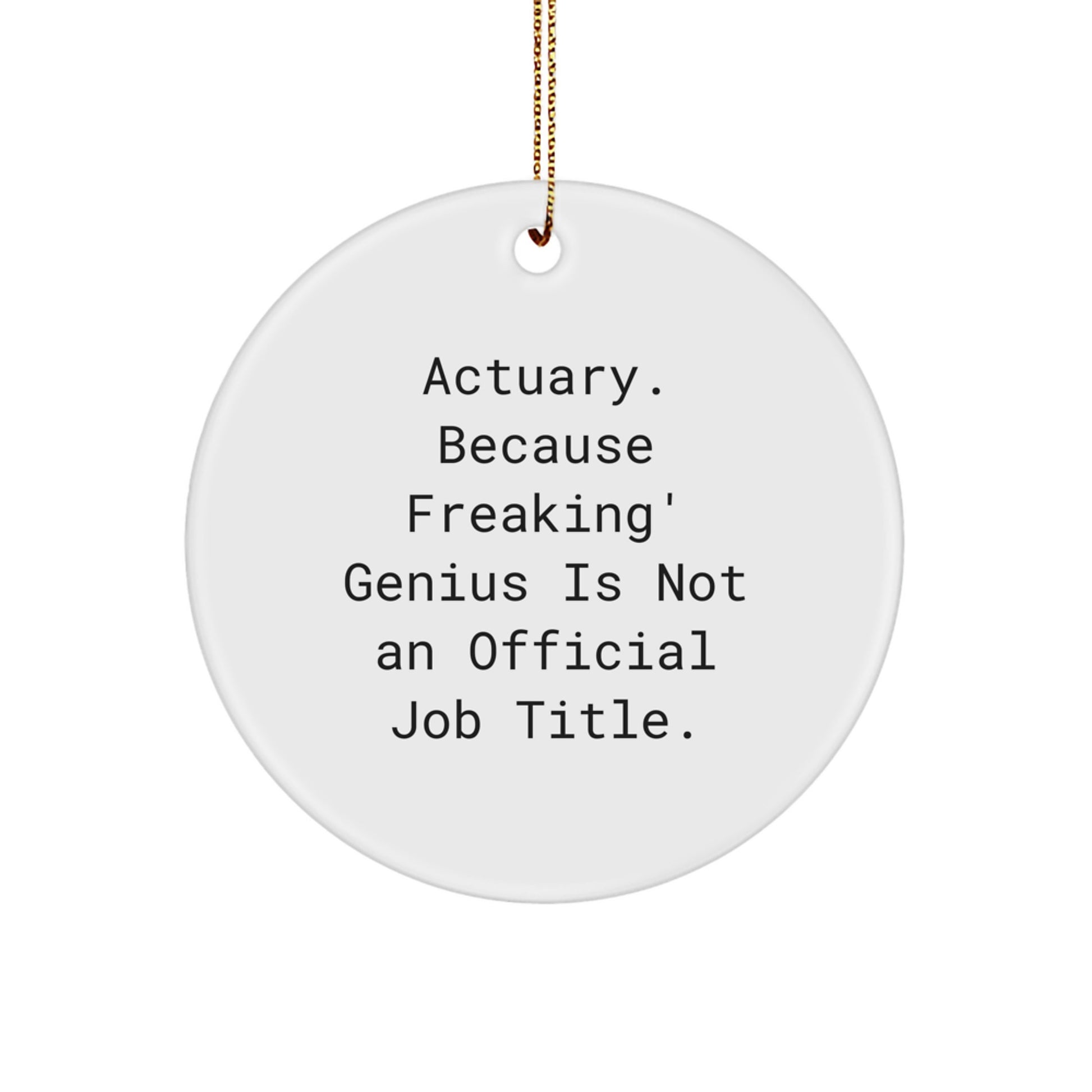 Funny Actuary Gifts for Men - 'Actuary. Because Freaking' genius Is Not An Official Job Title.' Christmas Unique Ornament - Image 1