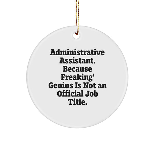 Funny Administrative Assistant Gifts from Friends - Circle Ornament for Christmas, 'Administrative Assistant. Because Freaking' genius Is Not An Official Job Title.' - Image 1