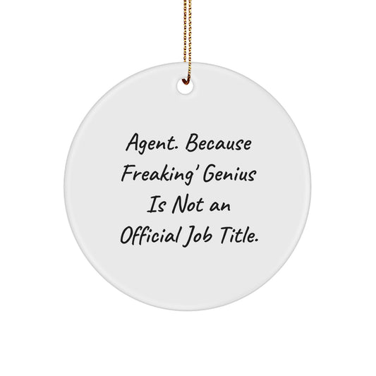 Funny Agent Gifts from Men to Agent - 'Agent. Because Freaking' genius Is Not An Official Job Title.' Circle Ornament for Christmas Unique Gifts - Image 1