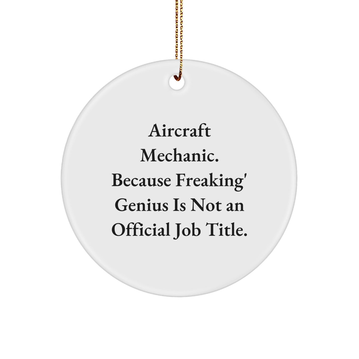 Funny Gifts from Men to Aircraft Mechanic Friends, Inspirational Circle Ornament for Christmas Unique Gifts, 'Aircraft Mechanic. Because Freaking' genius Is Not An Official Job Title.' - Image 1