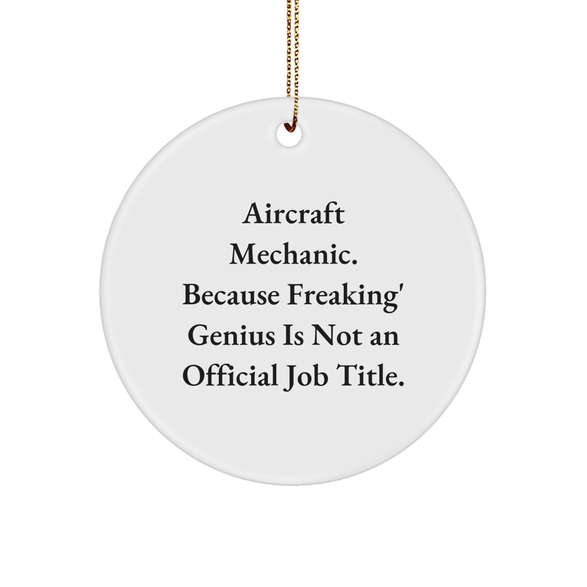 Funny Gifts from Men to Aircraft Mechanic Friends, Inspirational Circle Ornament for Christmas Unique Gifts, 'Aircraft Mechanic. Because Freaking' genius Is Not An Official Job Title.' - Image 1
